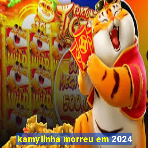 kamylinha morreu em 2024